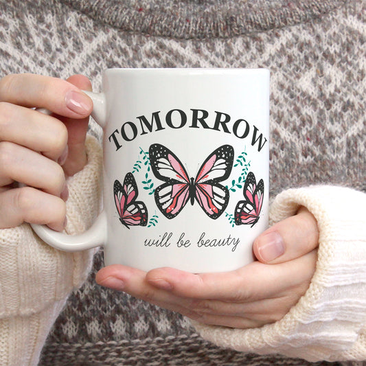 Tomorrow will be beauty inspirational quotes coffee mug